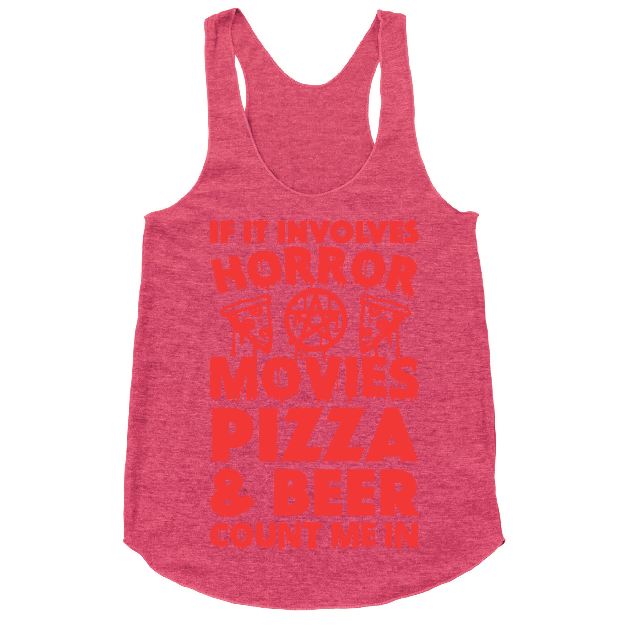 If It Involves Horror Movies, Pizza and Beer Count Me In Racerback Tank